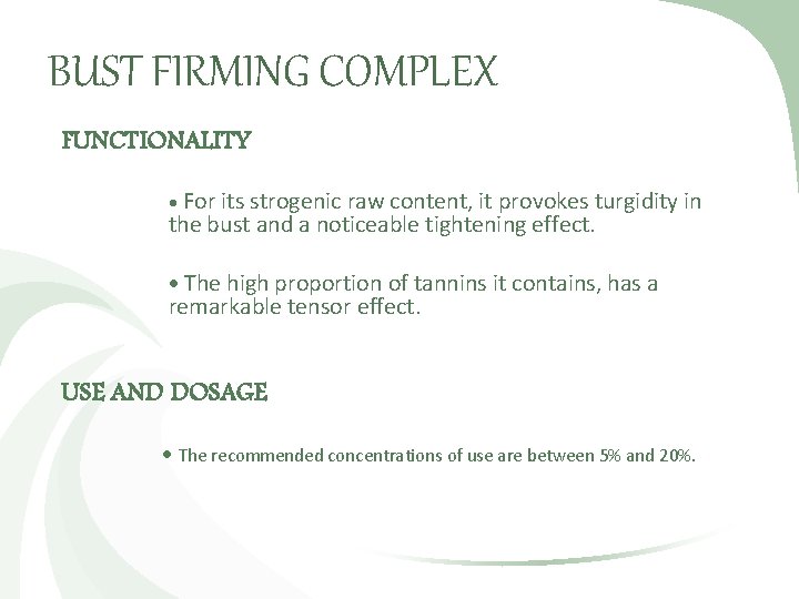 BUST FIRMING COMPLEX FUNCTIONALITY For its strogenic raw content, it provokes turgidity in the