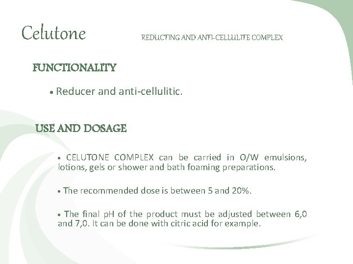 Celutone REDUCTING AND ANTI-CELLULITE COMPLEX FUNCTIONALITY Reducer and anti-cellulitic. USE AND DOSAGE CELUTONE COMPLEX