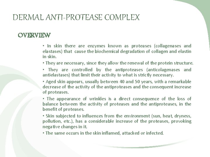 DERMAL ANTI-PROTEASE COMPLEX OVERVIEW • In skin there are enzymes known as proteases (collagenases