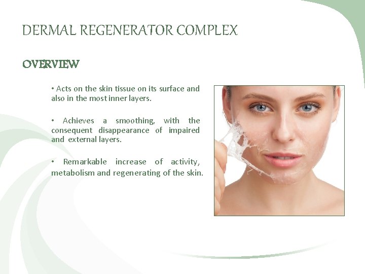 DERMAL REGENERATOR COMPLEX OVERVIEW • Acts on the skin tissue on its surface and
