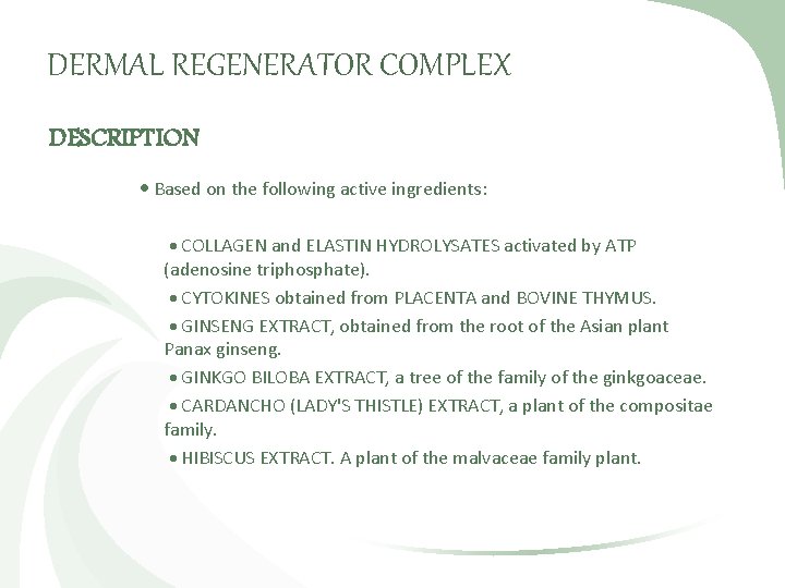 DERMAL REGENERATOR COMPLEX DESCRIPTION Based on the following active ingredients: COLLAGEN and ELASTIN HYDROLYSATES