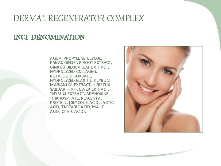 DERMAL REGENERATOR COMPLEX INCI DENOMINATION AQUA, PROPYLENE GLYCOL, PANAX GINSENG ROOT EXTRACT, GINKGO BILOBA