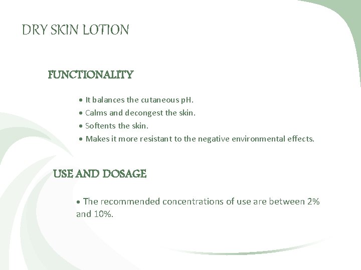 DRY SKIN LOTION FUNCTIONALITY It balances the cutaneous p. H. Calms and decongest the