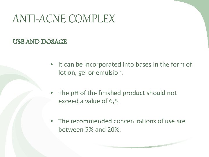 ANTI-ACNE COMPLEX USE AND DOSAGE • It can be incorporated into bases in the