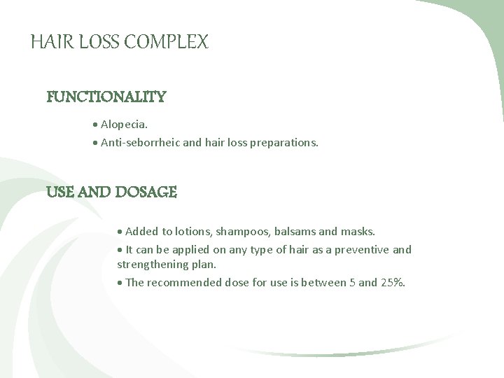 HAIR LOSS COMPLEX FUNCTIONALITY Alopecia. Anti-seborrheic and hair loss preparations. USE AND DOSAGE Added