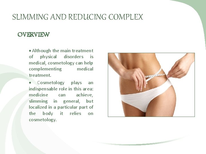SLIMMING AND REDUCING COMPLEX OVERVIEW Although the main treatment of physical disorders is medical,