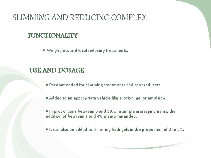 SLIMMING AND REDUCING COMPLEX FUNCTIONALITY Weight loss and local reducing treatments. USE AND DOSAGE