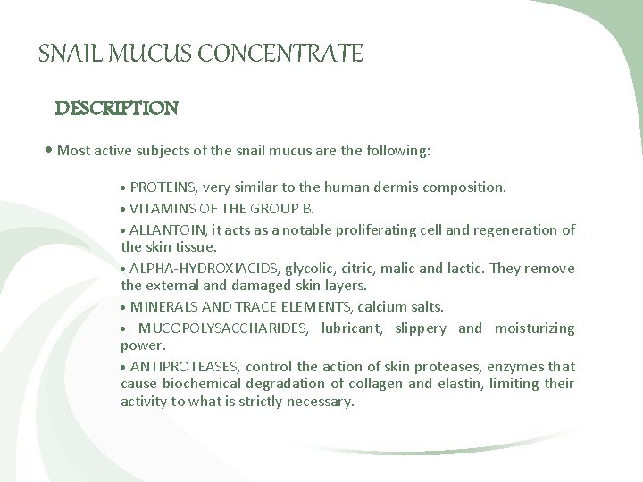 SNAIL MUCUS CONCENTRATE DESCRIPTION Most active subjects of the snail mucus are the following: