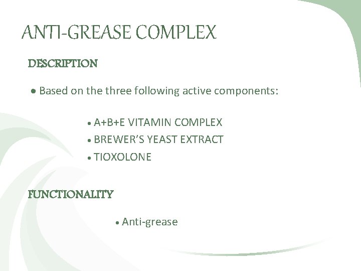 ANTI-GREASE COMPLEX DESCRIPTION Based on the three following active components: A+B+E VITAMIN COMPLEX BREWER’S