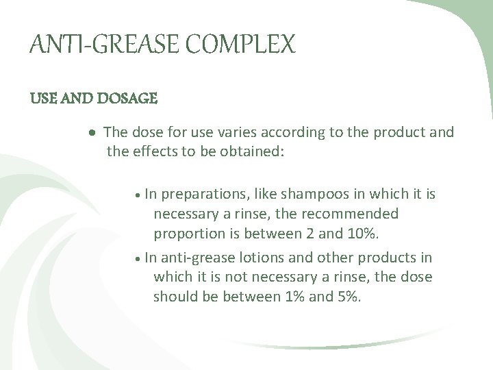ANTI-GREASE COMPLEX USE AND DOSAGE The dose for use varies according to the product