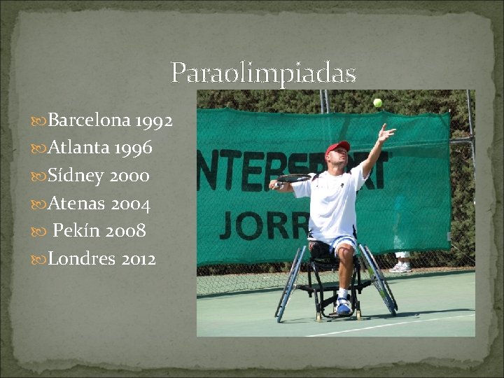  Paraolimpiadas Barcelona 1992 Atlanta 1996 Sídney 2000 Atenas 2004 Pekín 2008 Londres 2012