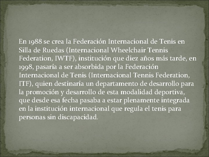  En 1988 se crea la Federación Internacional de Tenis en Silla de Ruedas