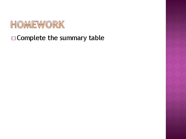 � Complete the summary table 