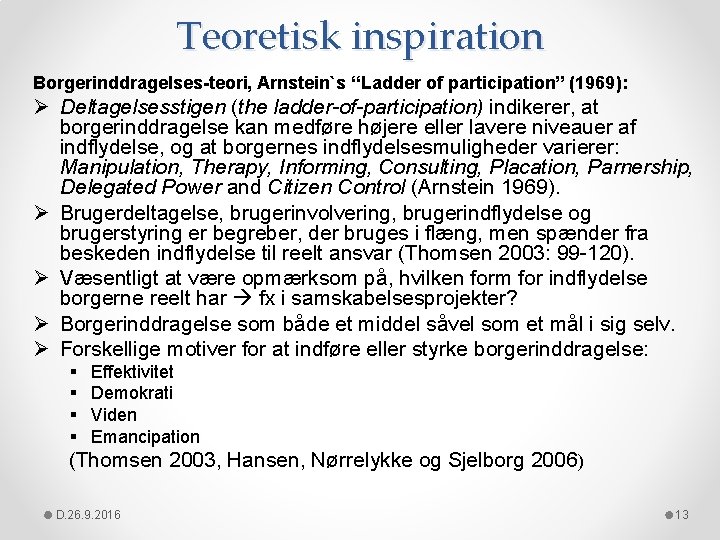 Teoretisk inspiration Borgerinddragelses-teori, Arnstein`s “Ladder of participation” (1969): Ø Deltagelsesstigen (the ladder-of-participation) indikerer, at