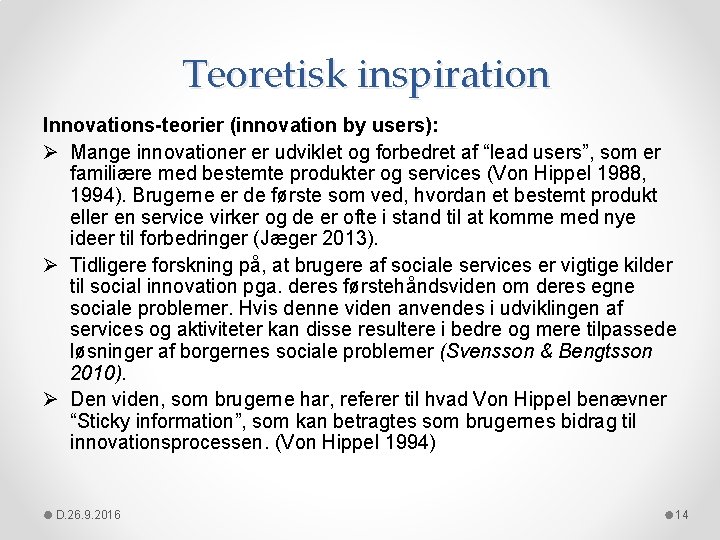 Teoretisk inspiration Innovations-teorier (innovation by users): Ø Mange innovationer er udviklet og forbedret af