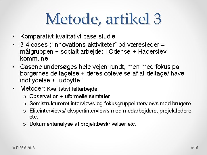 Metode, artikel 3 • Komparativt kvalitativt case studie • 3 -4 cases (”innovations-aktiviteter” på