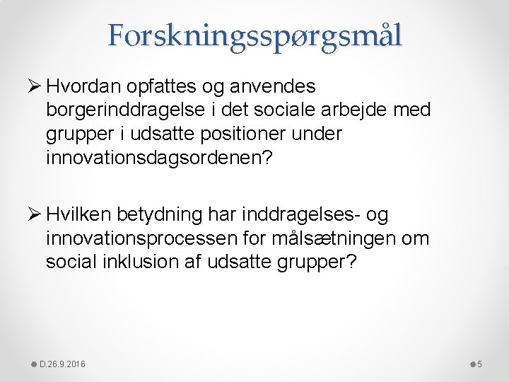 Forskningsspørgsmål Ø Hvordan opfattes og anvendes borgerinddragelse i det sociale arbejde med grupper i