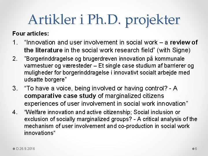 Artikler i Ph. D. projekter Four articles: 1. “Innovation and user involvement in social