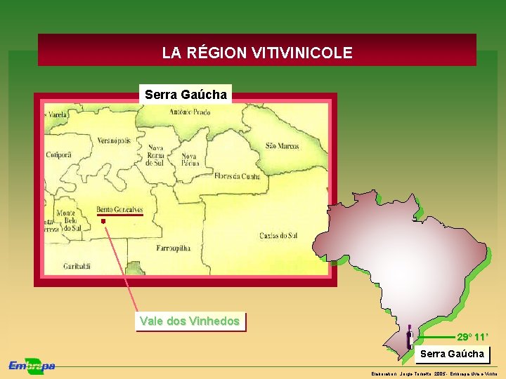 LA RÉGION VITIVINICOLE Serra Gaúcha Mapa Vale dos Vinhedos 29º 11’ Serra Gaúcha Elaboration