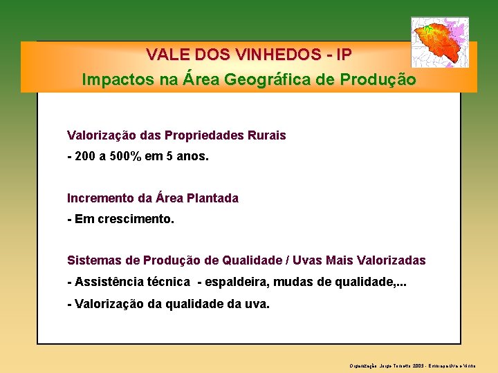 VALE DOS VINHEDOS - IP Impactos na Área Geográfica de Produção Valorização das Propriedades