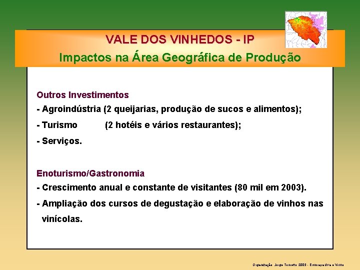 VALE DOS VINHEDOS - IP Impactos na Área Geográfica de Produção Outros Investimentos -