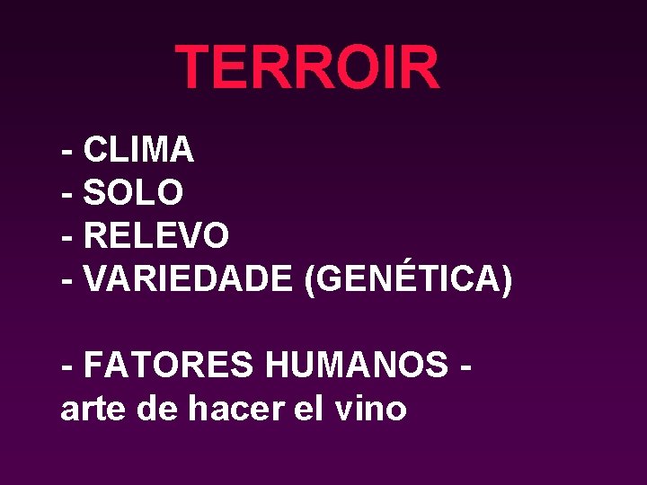 TERROIR - CLIMA - SOLO - RELEVO - VARIEDADE (GENÉTICA) - FATORES HUMANOS arte