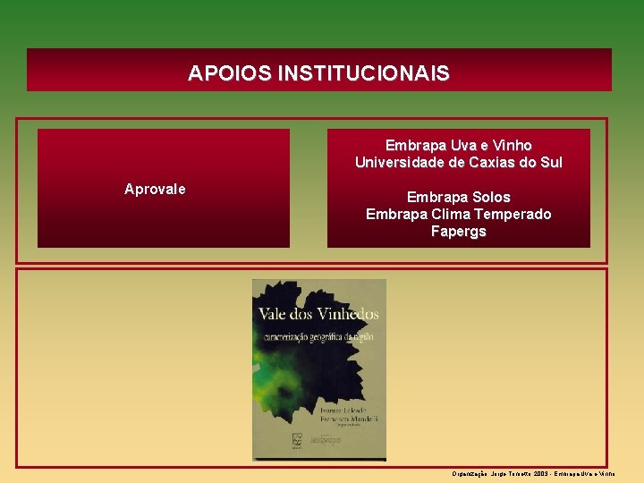 APOIOS INSTITUCIONAIS Embrapa Uva e Vinho Universidade de Caxias do Sul Aprovale Embrapa Solos