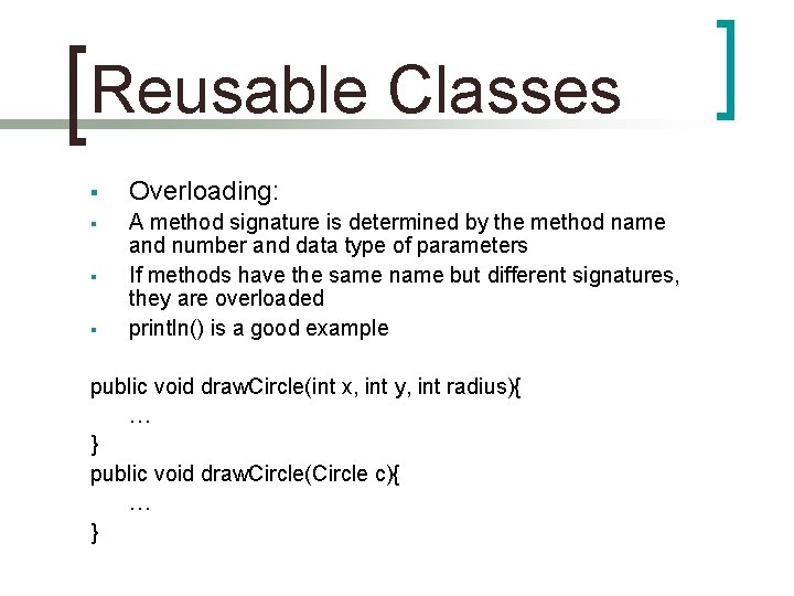 Reusable Classes § Overloading: § A method signature is determined by the method name