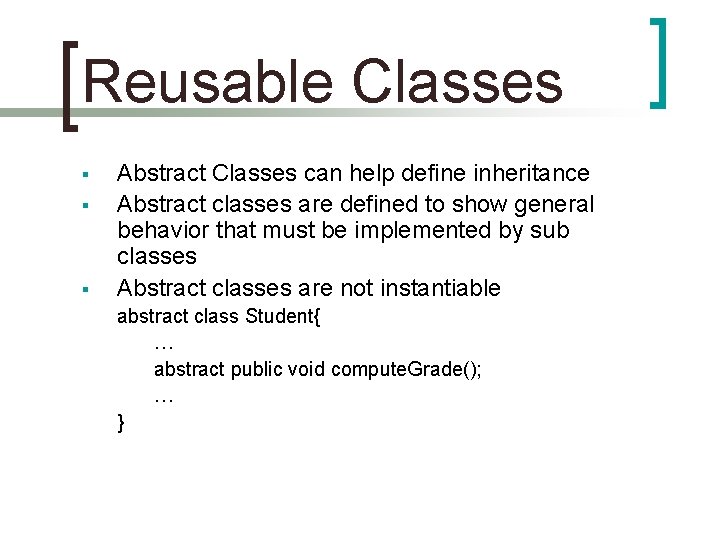 Reusable Classes § § § Abstract Classes can help define inheritance Abstract classes are