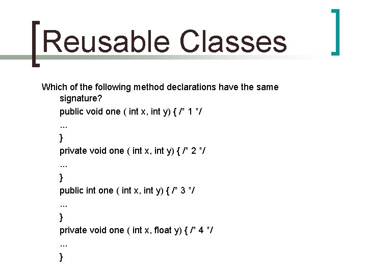 Reusable Classes Which of the following method declarations have the same signature? public void