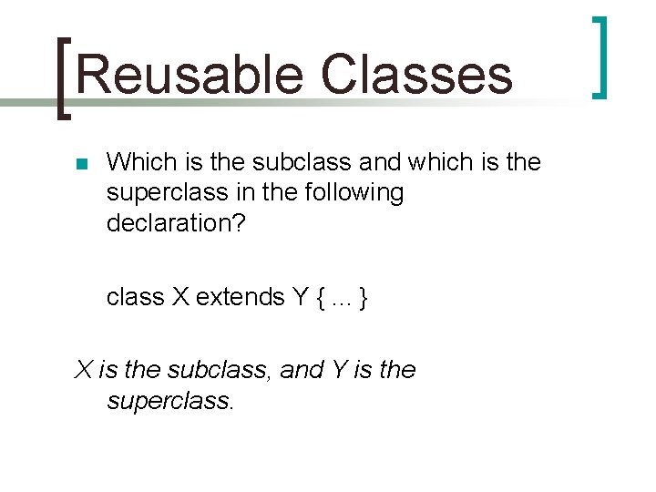 Reusable Classes n Which is the subclass and which is the superclass in the