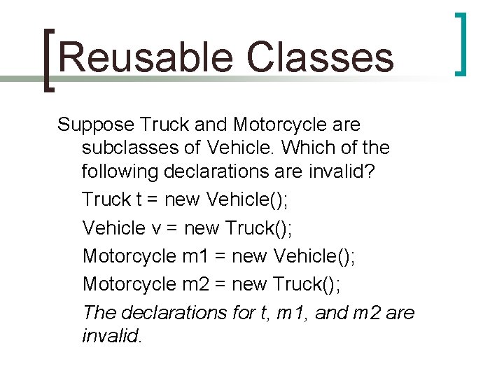 Reusable Classes Suppose Truck and Motorcycle are subclasses of Vehicle. Which of the following