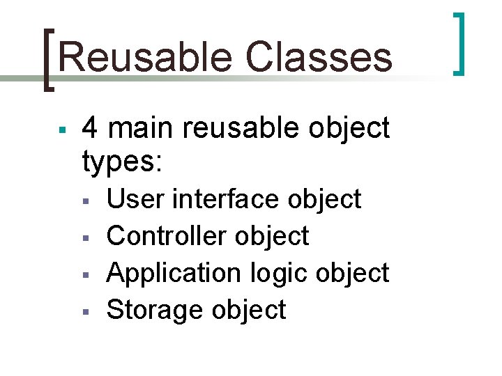 Reusable Classes § 4 main reusable object types: § § User interface object Controller