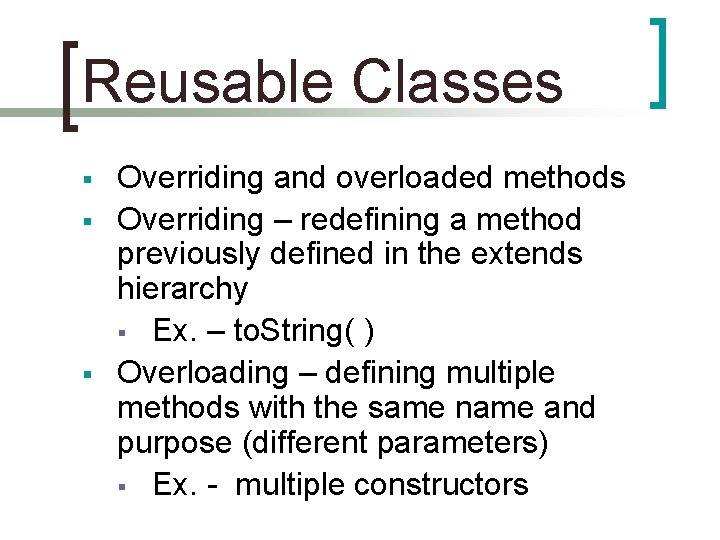 Reusable Classes § § § Overriding and overloaded methods Overriding – redefining a method