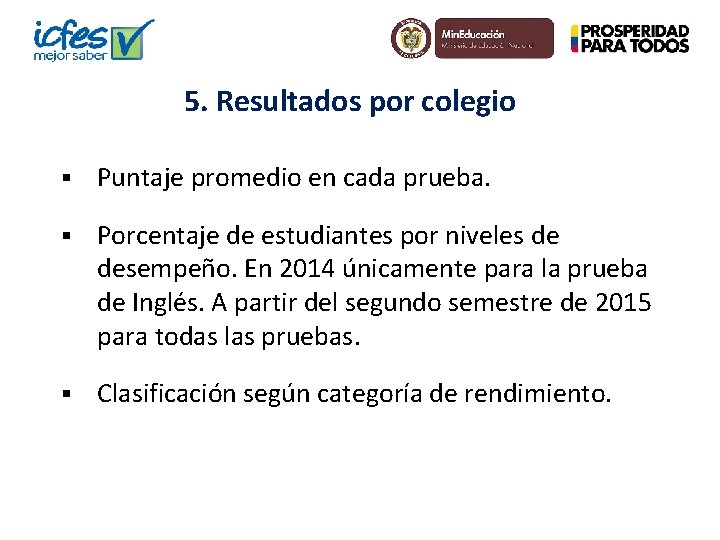 5. Resultados por colegio § Puntaje promedio en cada prueba. § Porcentaje de estudiantes