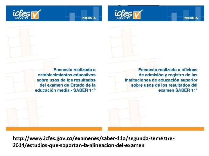 http: //www. icfes. gov. co/examenes/saber-11 o/segundo-semestre 2014/estudios-que-soportan-la-alineacion-del-examen 