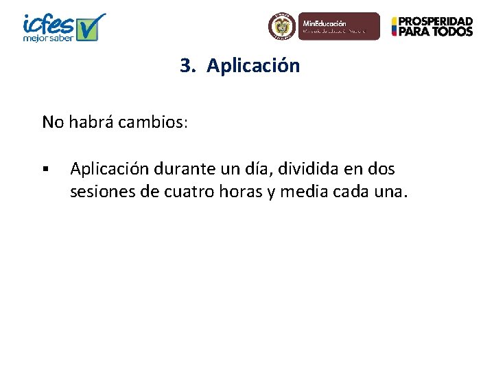 3. Aplicación No habrá cambios: § Aplicación durante un día, dividida en dos sesiones