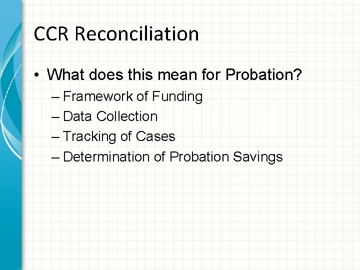 CCR Reconciliation • What does this mean for Probation? – Framework of Funding –