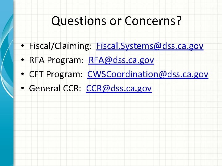 Questions or Concerns? • • Fiscal/Claiming: Fiscal. Systems@dss. ca. gov RFA Program: RFA@dss. ca.