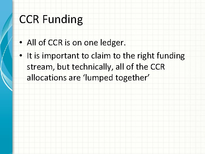 CCR Funding • All of CCR is on one ledger. • It is important