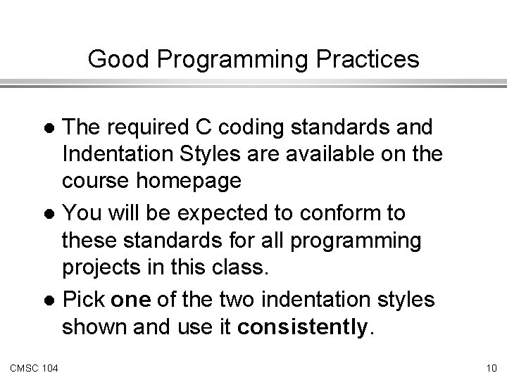 Good Programming Practices The required C coding standards and Indentation Styles are available on