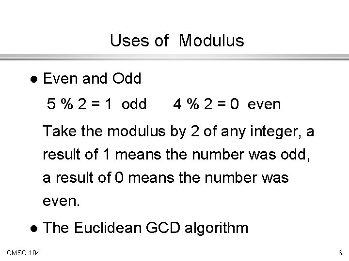 Uses of Modulus l Even and Odd 5 % 2 = 1 odd 4