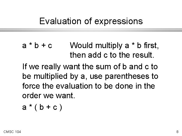 Evaluation of expressions a*b+c Would multiply a * b first, then add c to