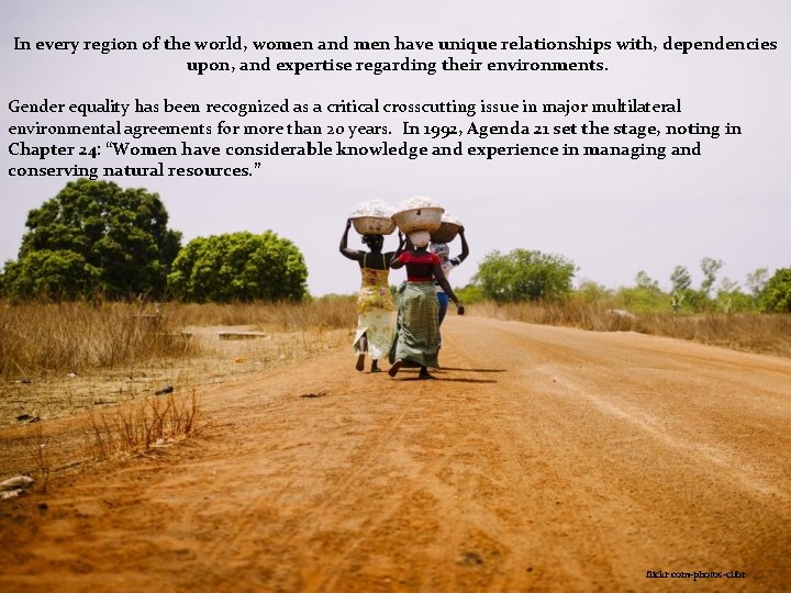 In every region of the world, women and men have unique relationships with, dependencies