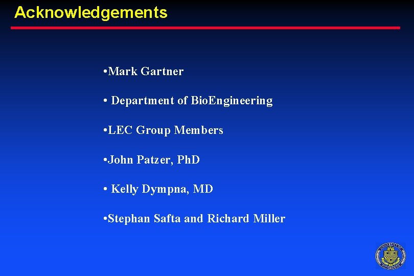 Acknowledgements • Mark Gartner • Department of Bio. Engineering • LEC Group Members •