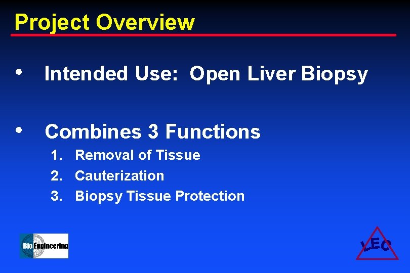 Project Overview • Intended Use: Open Liver Biopsy • Combines 3 Functions 1. Removal