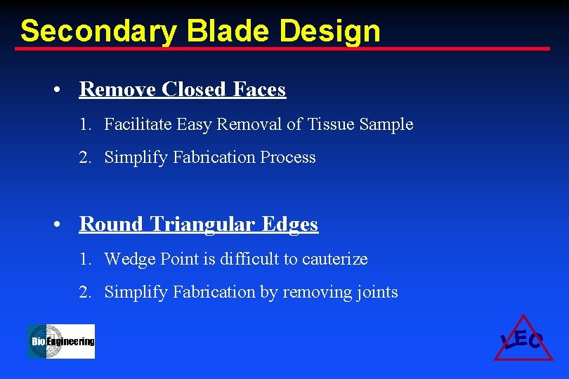 Secondary Blade Design • Remove Closed Faces 1. Facilitate Easy Removal of Tissue Sample