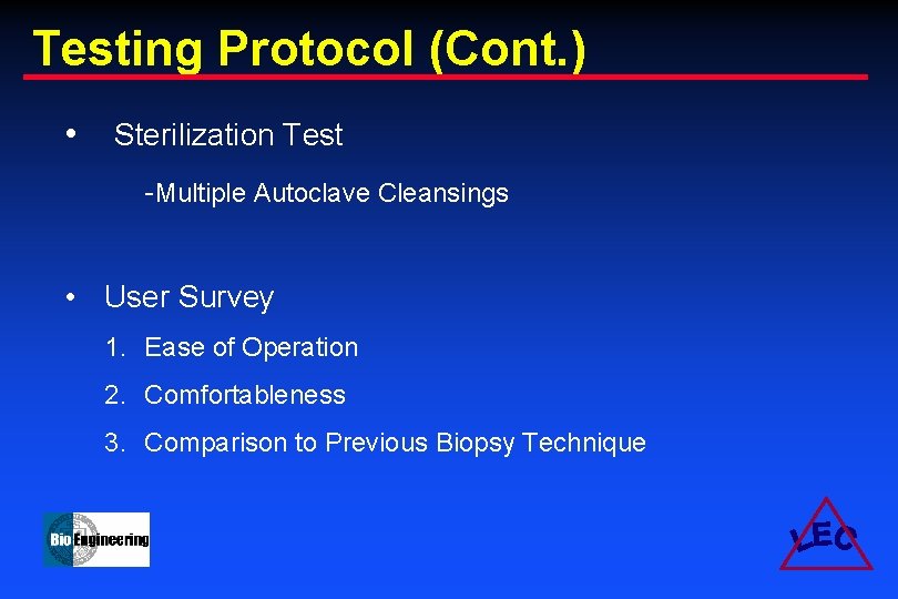 Testing Protocol (Cont. ) • Sterilization Test -Multiple Autoclave Cleansings • User Survey 1.