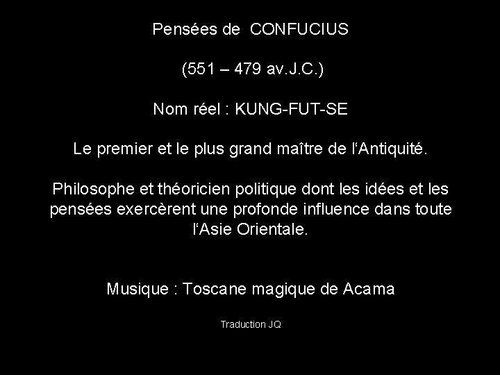Pensées de CONFUCIUS (551 – 479 av. J. C. ) Nom réel : KUNG-FUT-SE