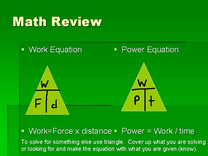 Math Review § Work Equation § Power Equation § Work=Force x distance § Power